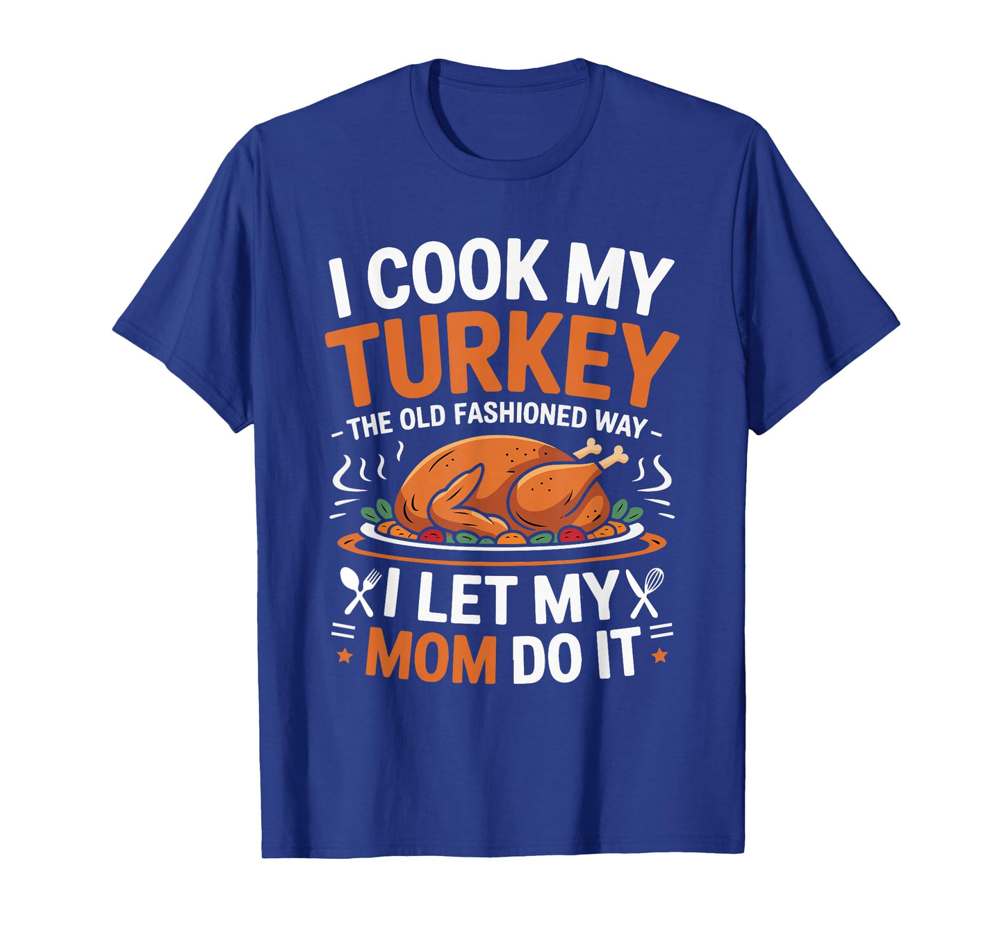 I Cook My Turkey The Old Fashioned Way Thanksgiving Women T-Shirt