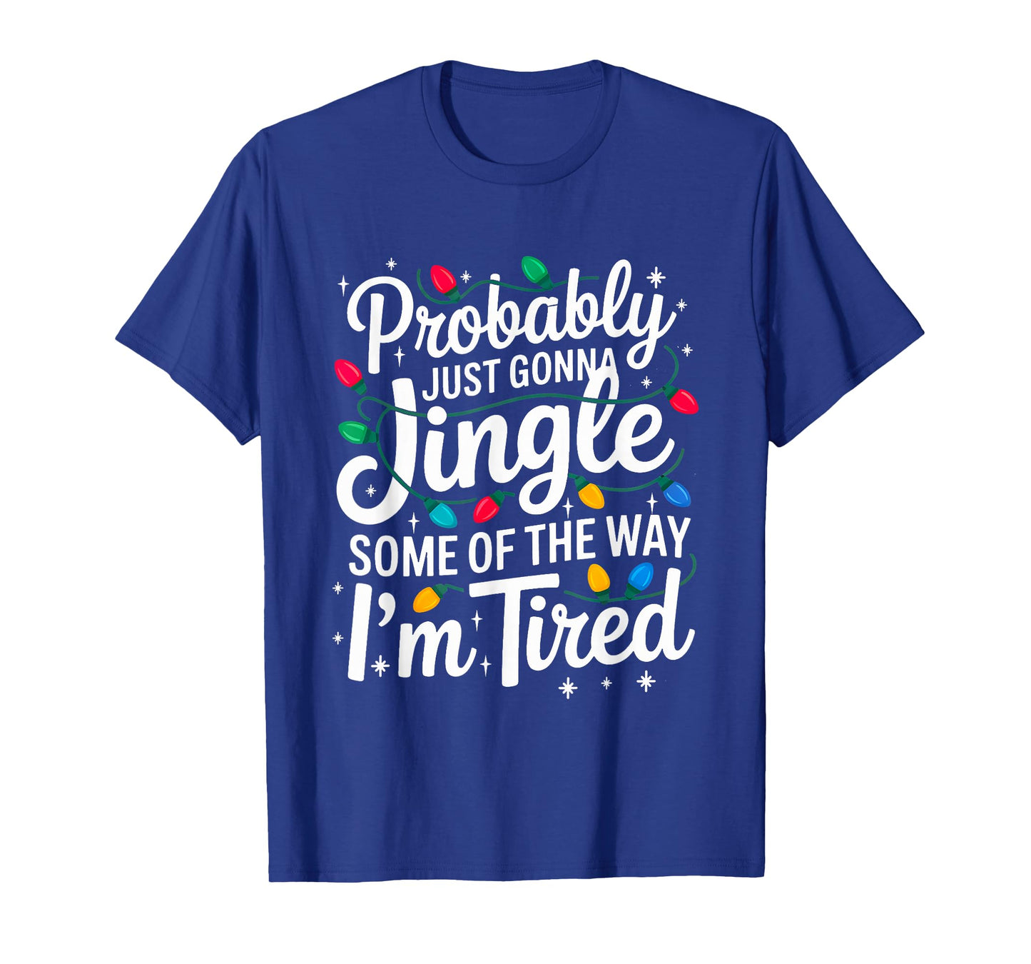 Probably Just Gonna Jingle I'm Tired Christmas Men Women T-Shirt