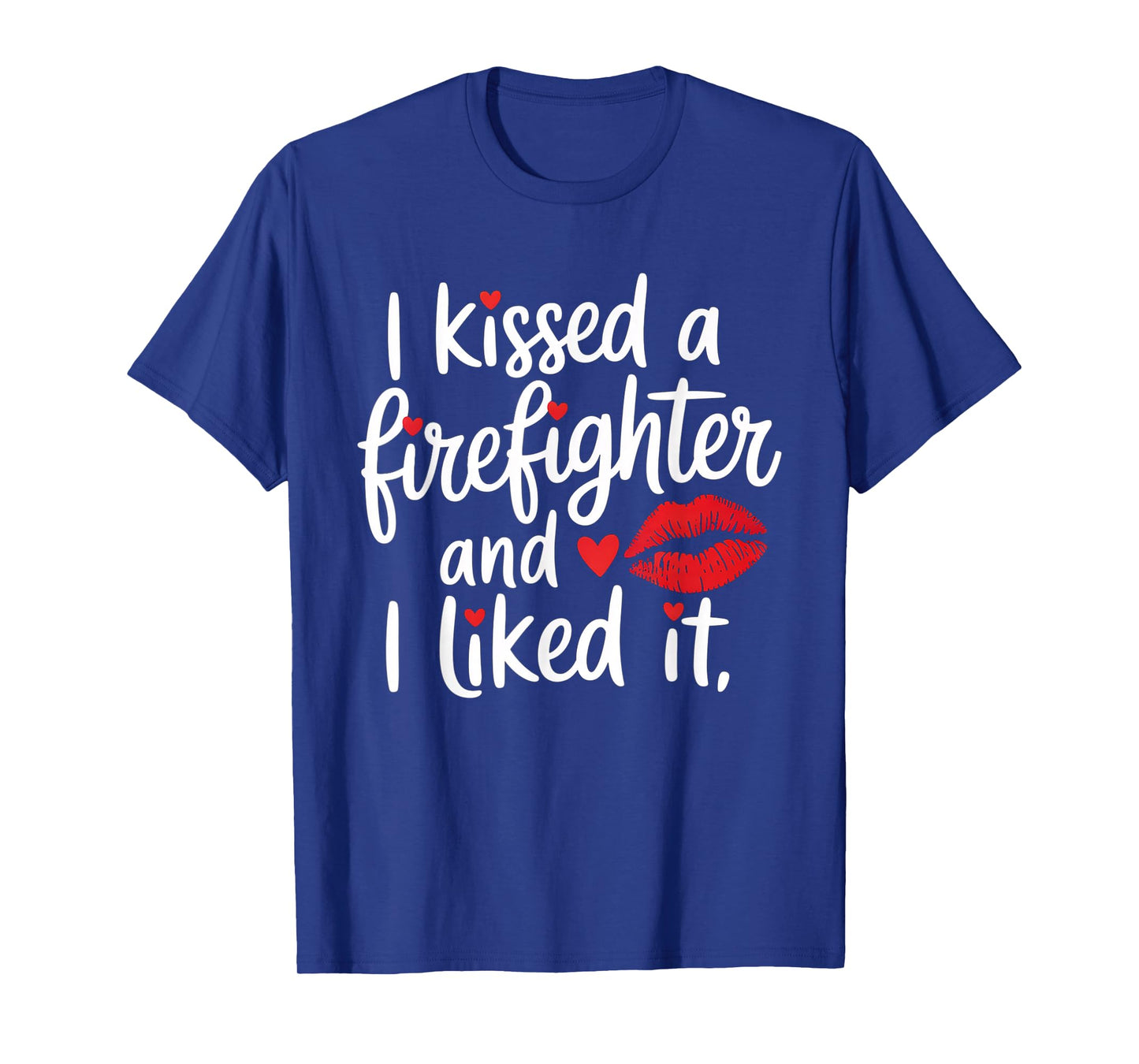 I Kissed a Firefighter and I Liked it | Funny Fireman T-Shirt