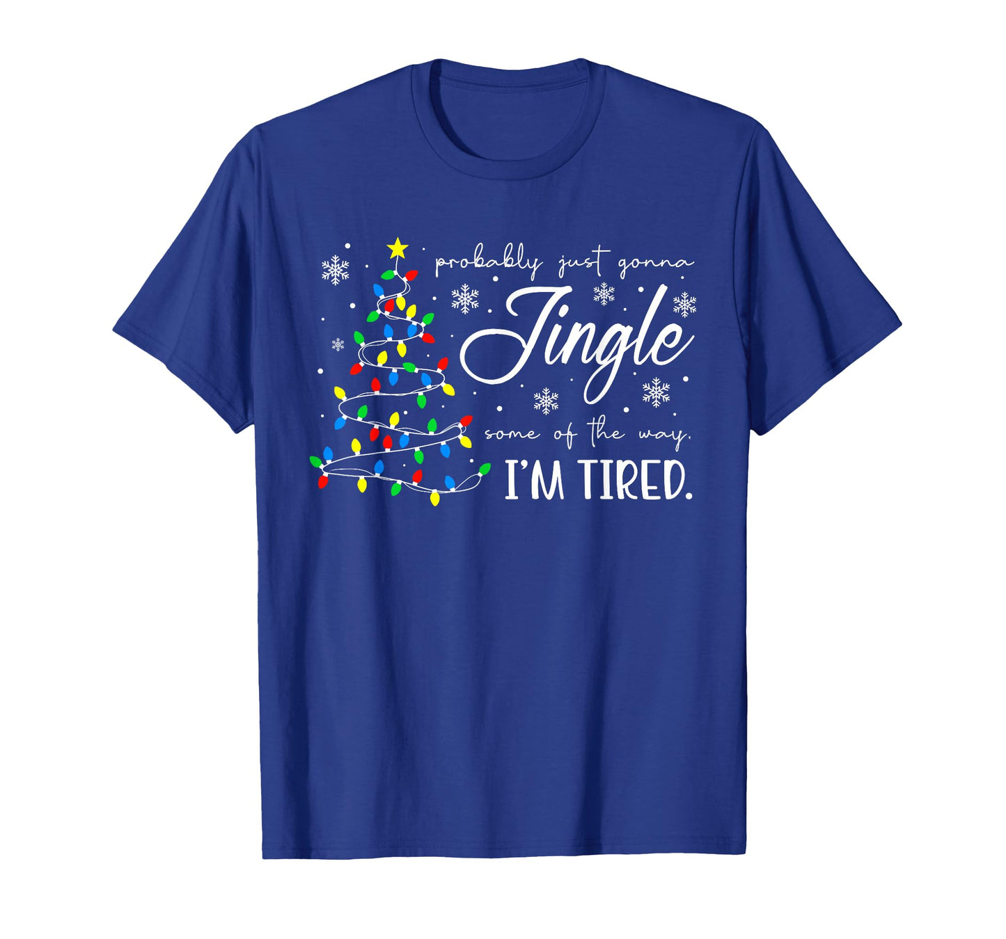 Probably Just Gonna Jingle Some of The Way I'm Tired Xmas T-Shirt