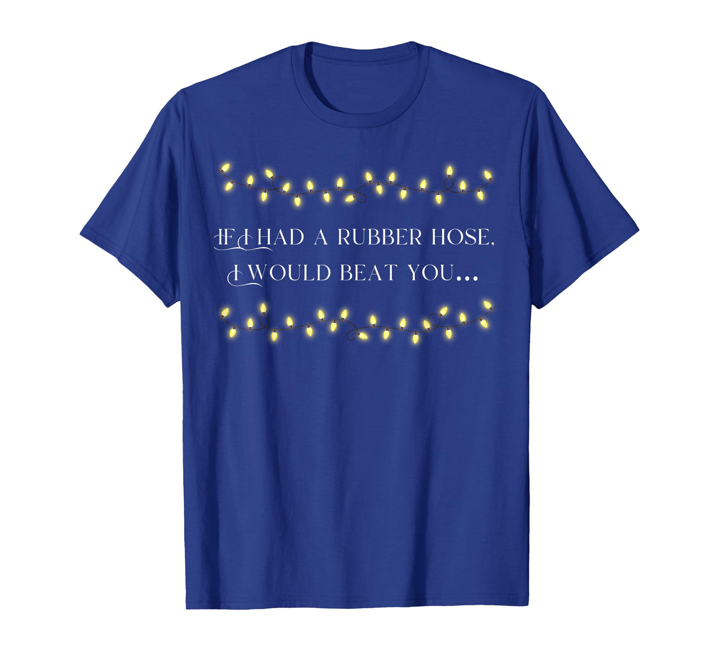 If I had a Rubber Hose, I Would Beat You… T-Shirt