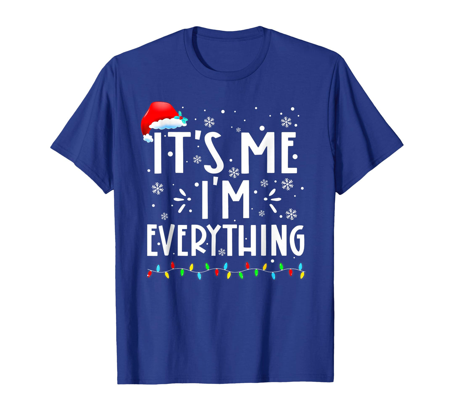 I Have Everything I Want for Christmas Its Me I'm Everything T-Shirt