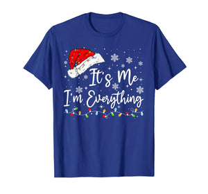 I Have Everything I Want for Christmas Its Me I'm Everything T-Shirt