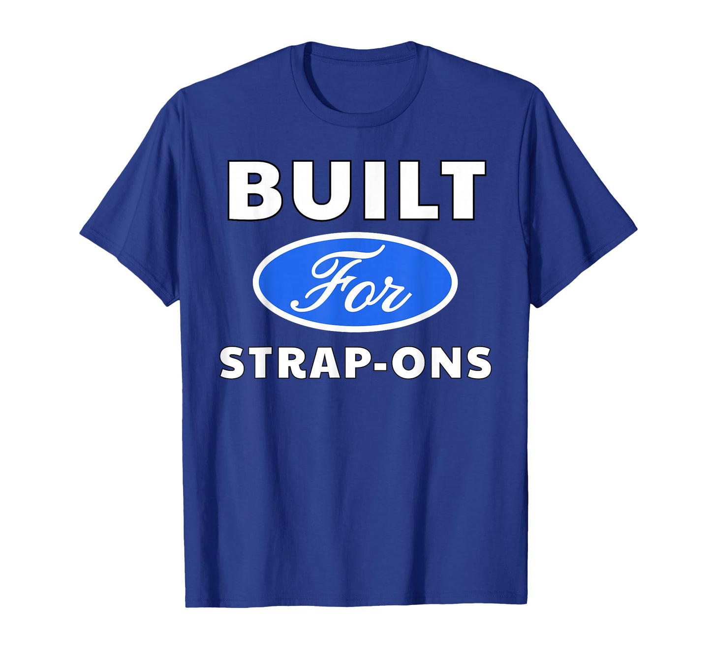 Built for Strap-Ons - Sexy Gifts for Men and Women T-Shirt