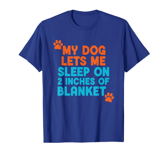 Funny My Dog Lets Me Sleep On 2 Inches of Blanket T-Shirt