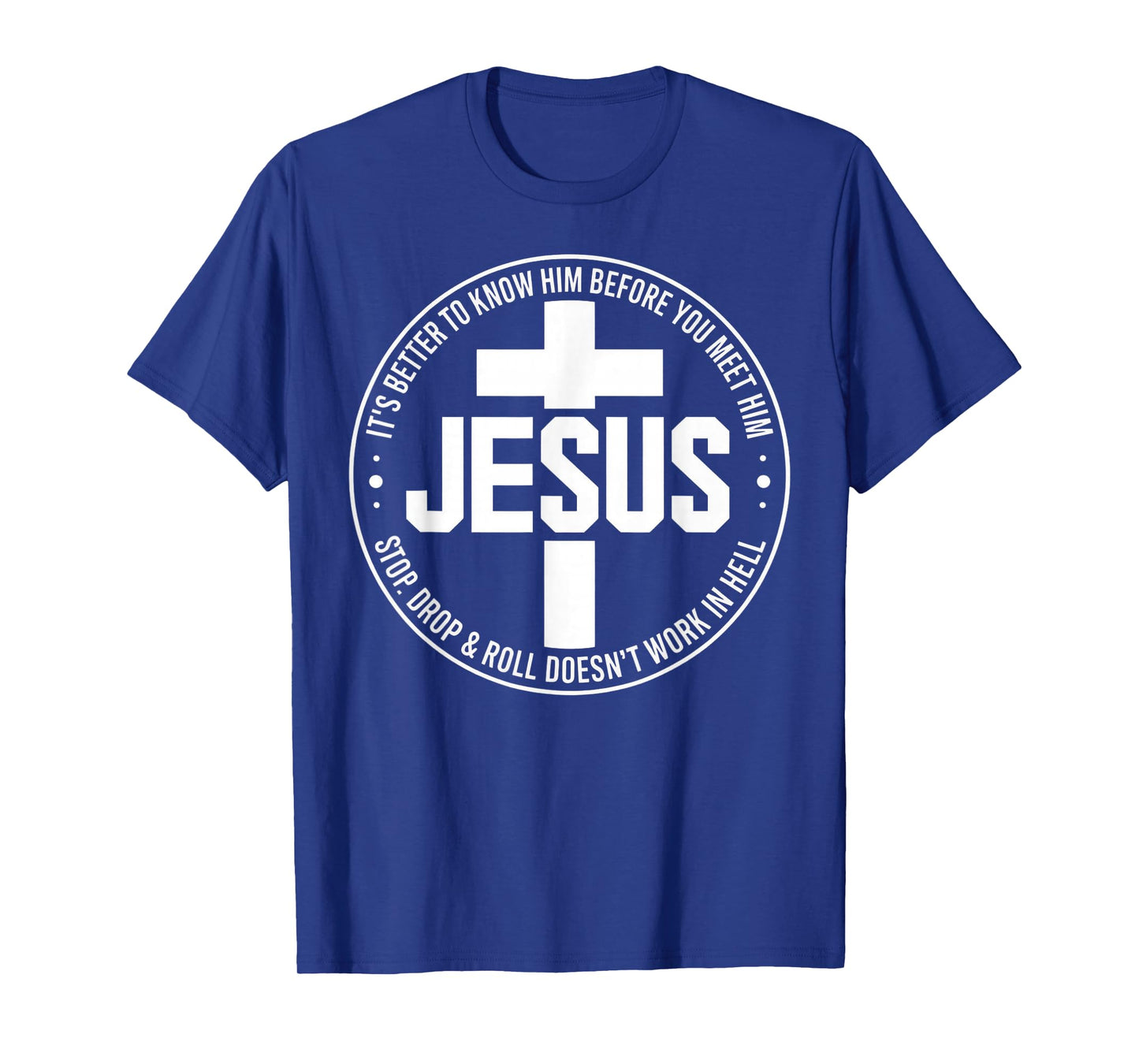 Jesus Its Better to Know Him Before You Meet Him T-Shirt