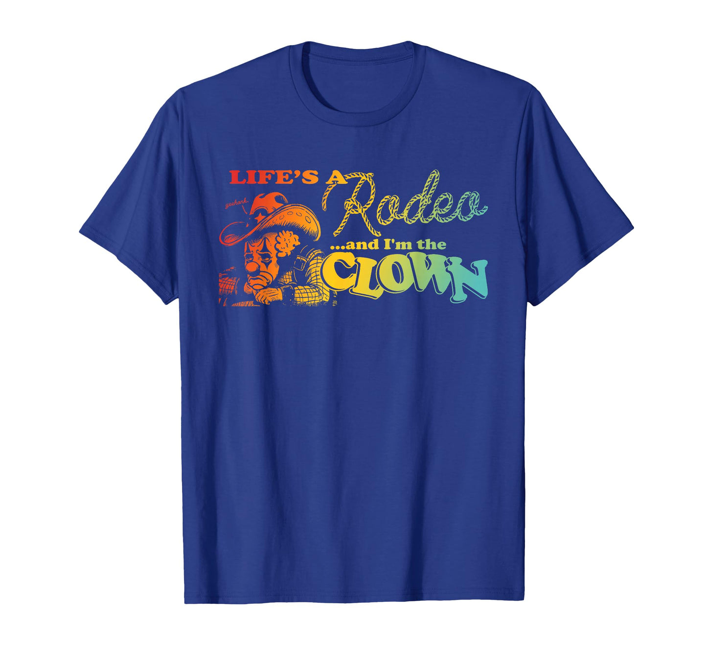 Life's A Rodeo and I'm The Clown Funny Skull Design T-Shirt