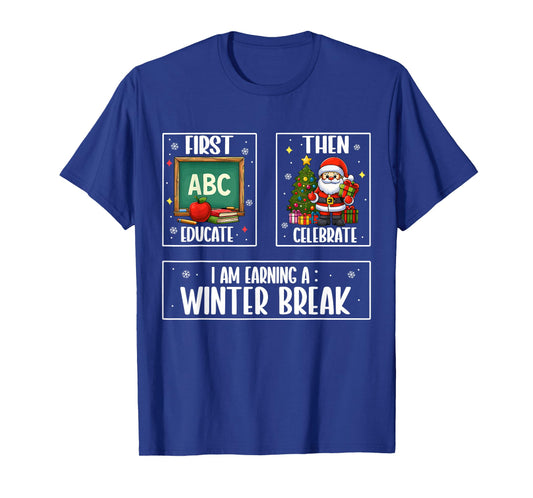 First Educate Then Celebrate Winter Break Christmas Teacher T-Shirt