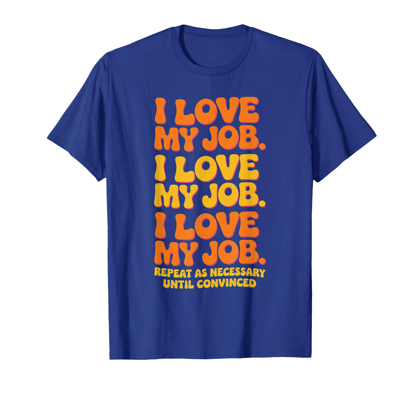 I Love My Job Sarcastic Workplace Humorous Office Work T-Shirt