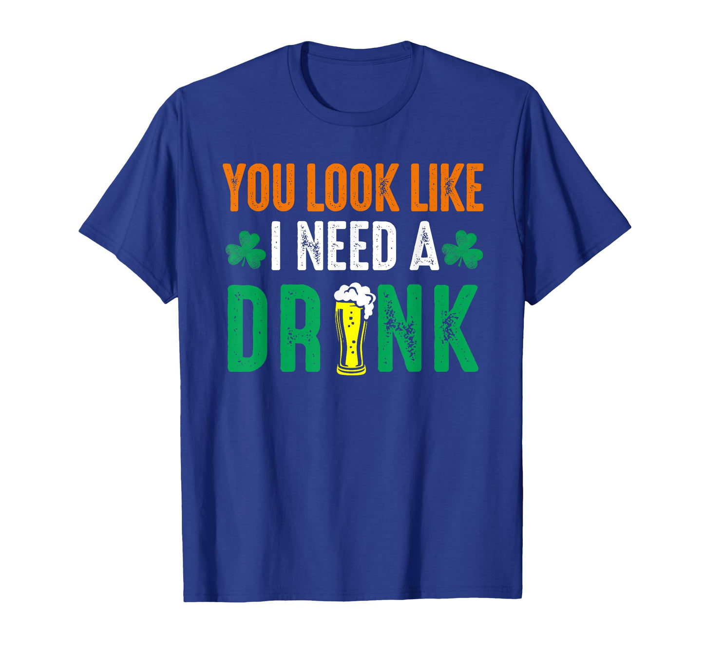 St. Patrick's Day You Look Like I Need A Drink Beer Shamrock T-Shirt