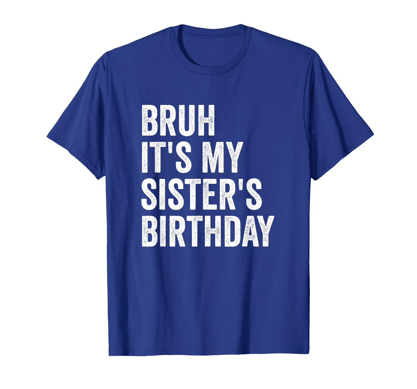 Bruh It's My Sister's Birthday T-Shirt