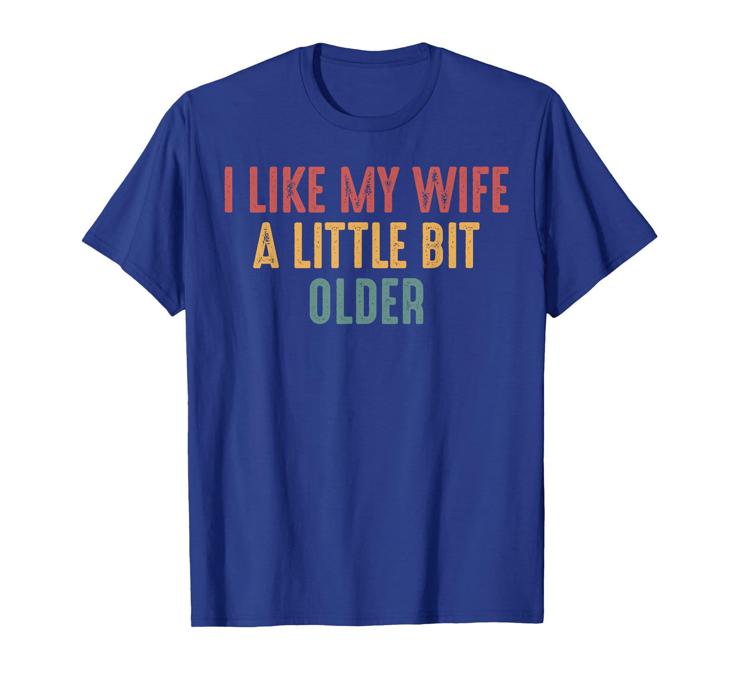 I Like My Wife A Little Bit Older Funny Saying T-Shirt