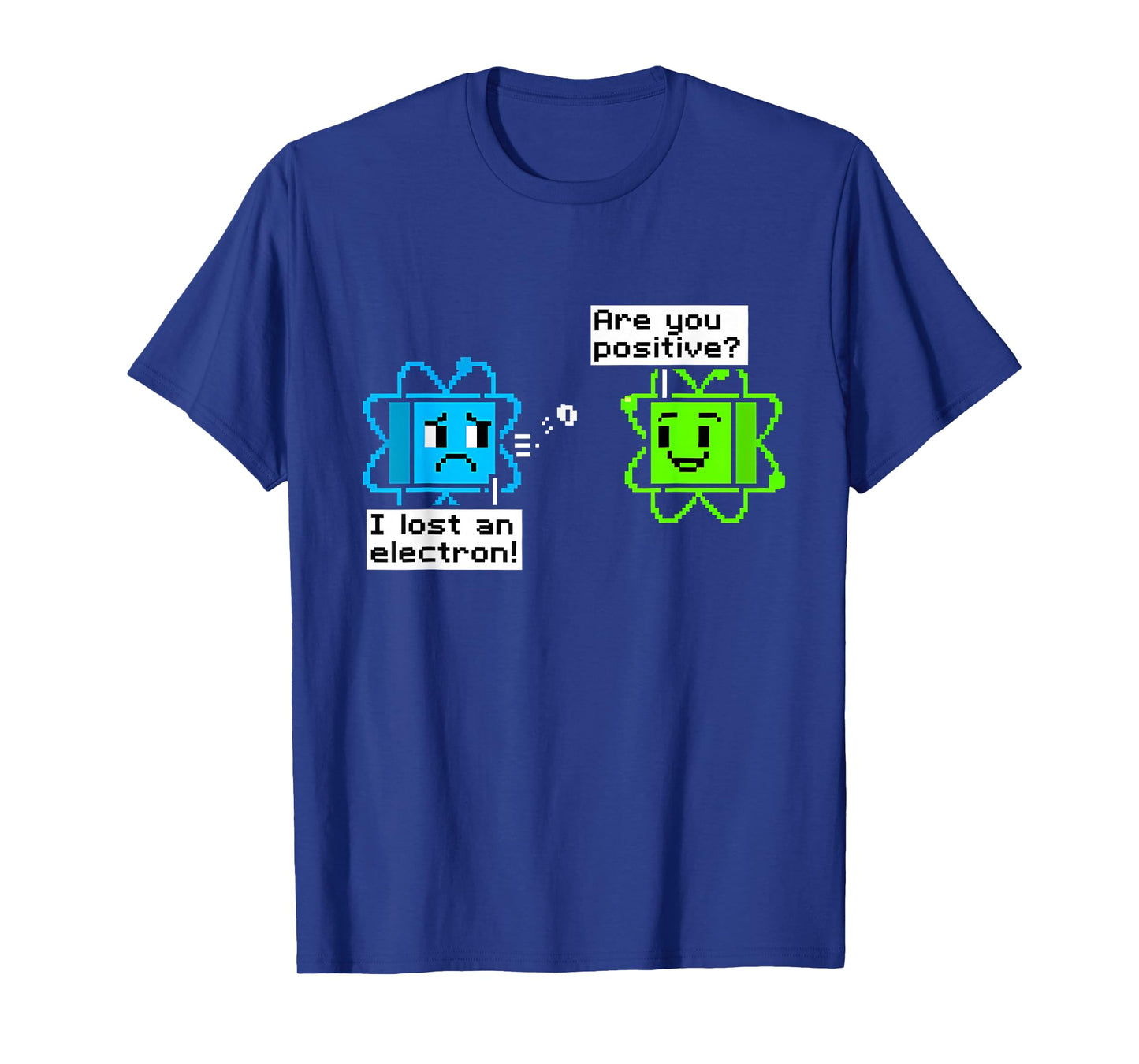 I Lost an Electron are You Positive Science Gamer Pun T-Shirt