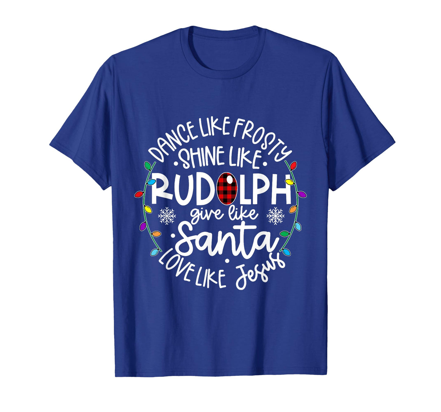 Dance Like Frosty Shine Like Rudolph Give Like Santa T-Shirt