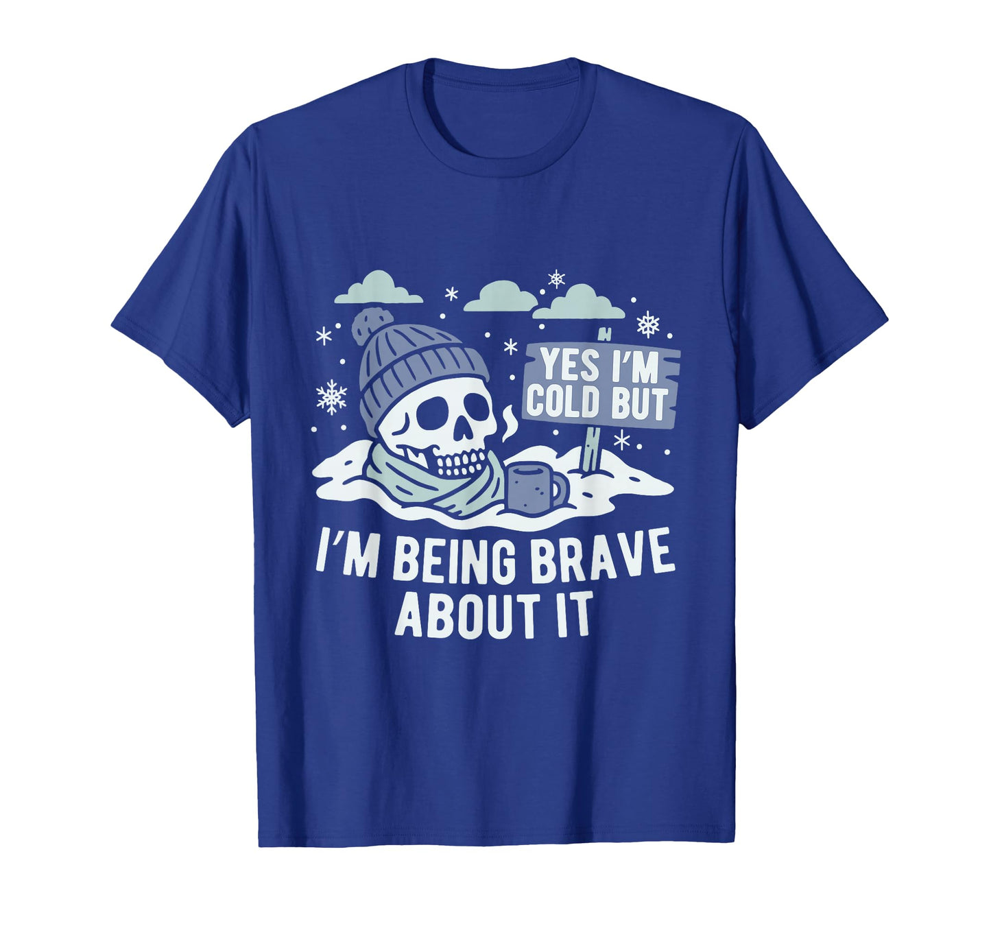 Yes I’m Cold But Being Brave About it Winter Season Hater T-Shirt