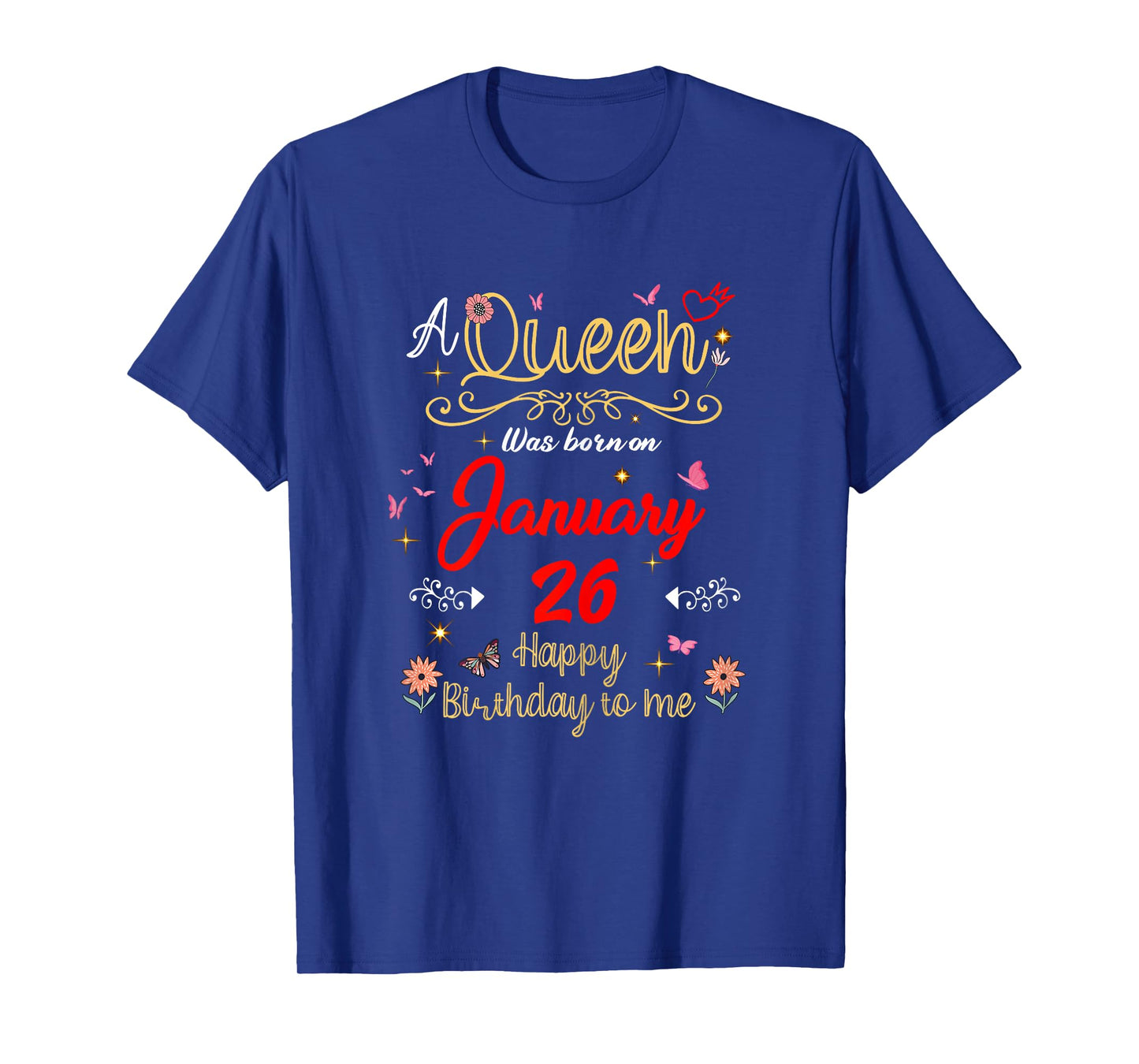 January 26 Birthday A Queen was Born in 26th January T-Shirt