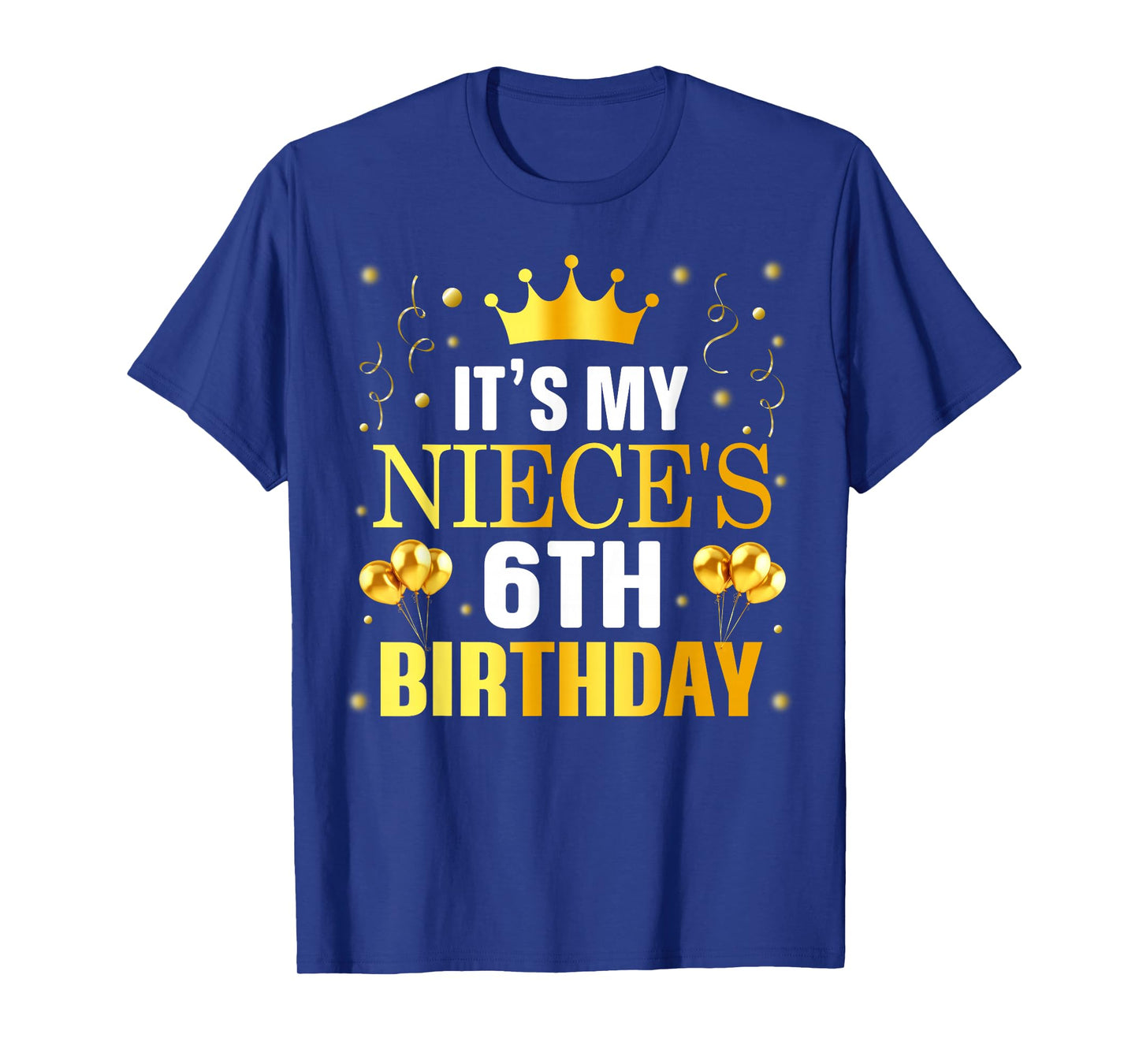 It's My Niece's 6th Birthday Happy Birthday 6 Years Old T-Shirt
