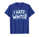 I Hate Winter T-Shirt for Sassy Cute Cold T-Shirt