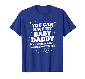 Can Have My Baby Daddy It's The Step Daddy I'll Curb Stomp T-Shirt