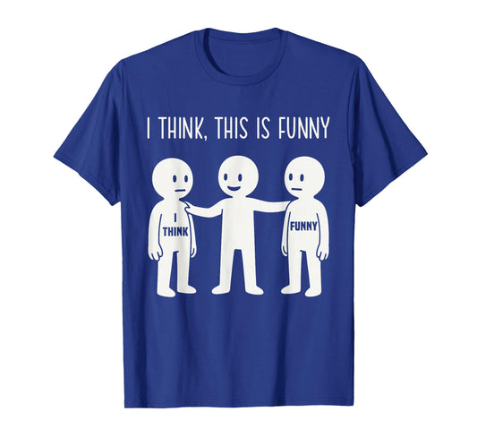 I Think This is Funny Meme Sarcastic Witty Humor Graphic T-Shirt