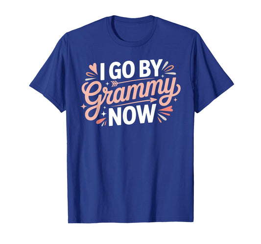 I Go by Grammy Now Proud New Grandmother - T-Shirt