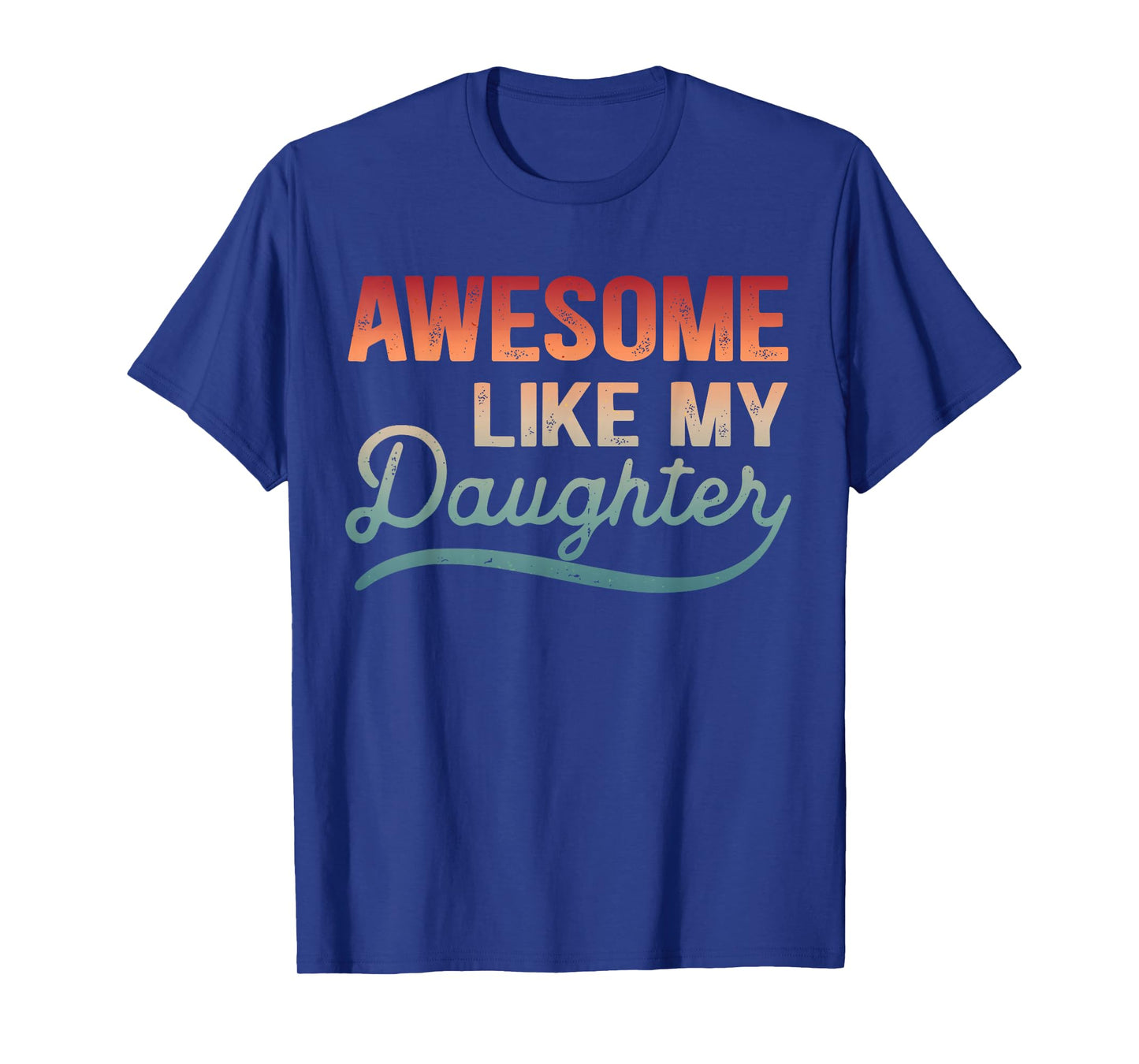 Awesome Like My Daughter Mom & Dad Joke Humorous T-Shirt