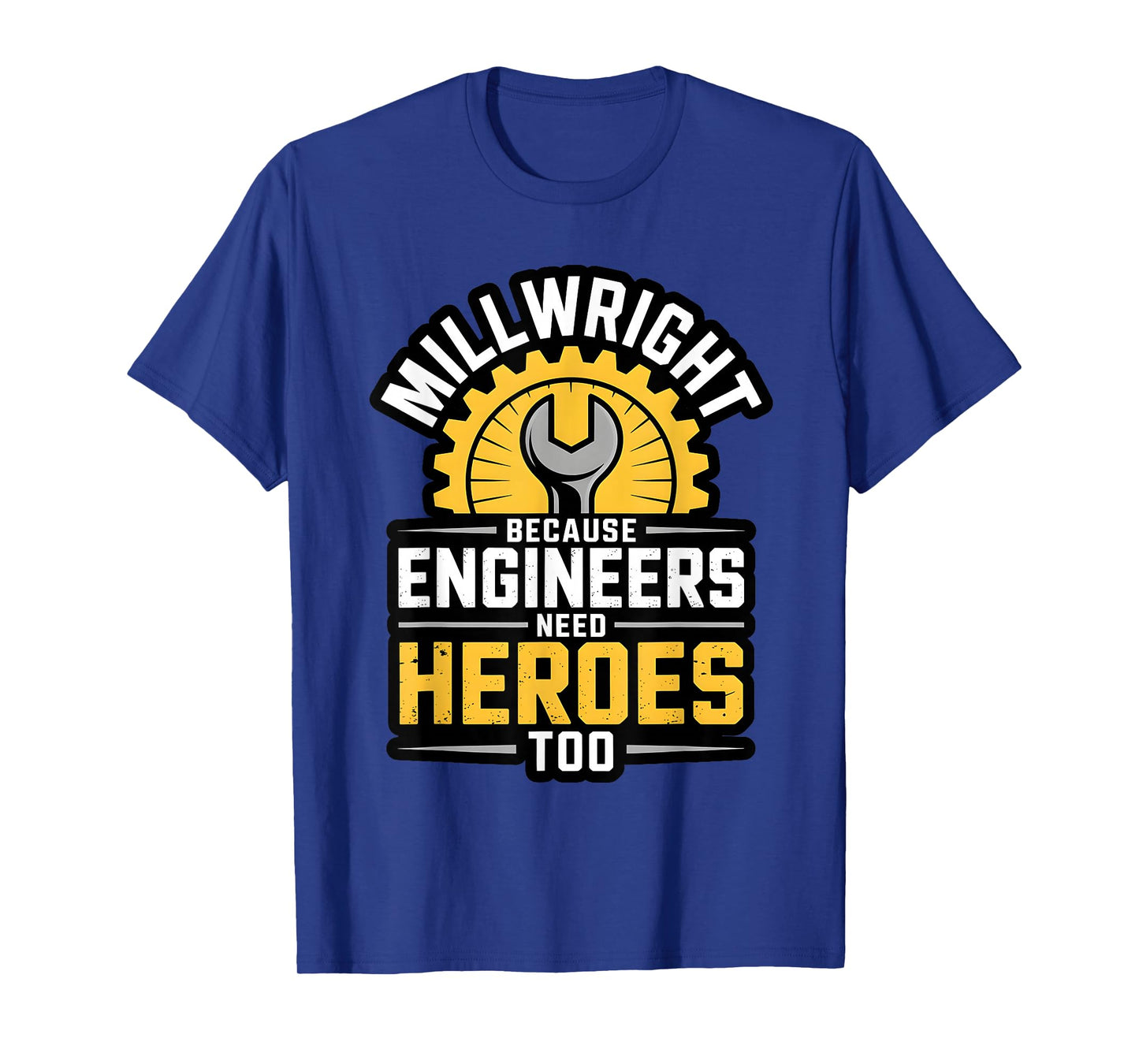 Millwright Engineers Need Heroes Too Industrial Machinery T-Shirt