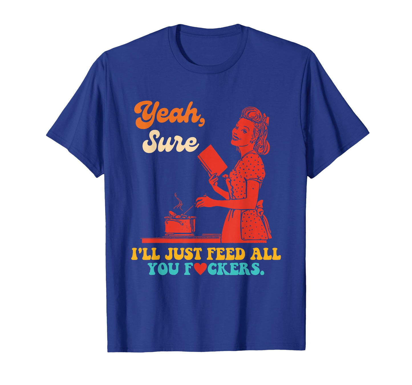 Yeah, Sure I'll Just Feed All You Fckers Book Lover Quote T-Shirt