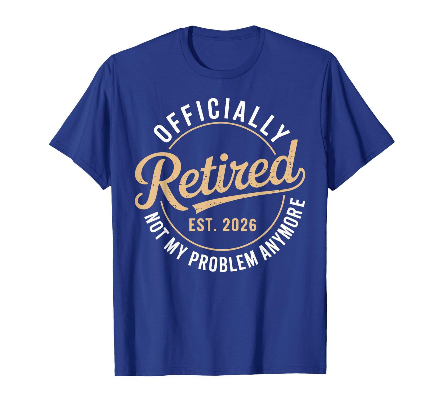Officially Retired 2026 not My Problem Anymore T-Shirt