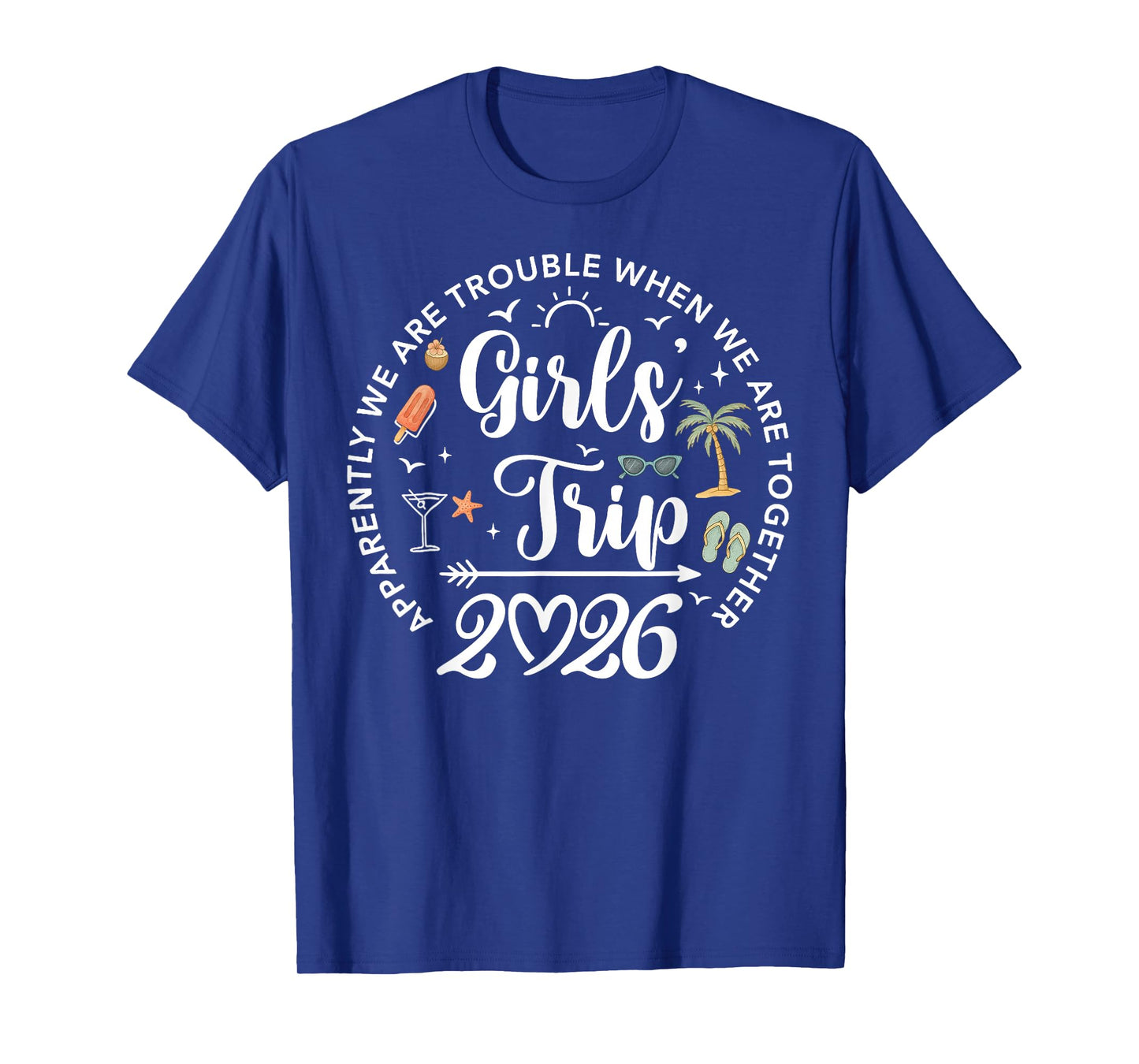 Girls Trip 2026 Apparently are Trouble When We are Together T-Shirt