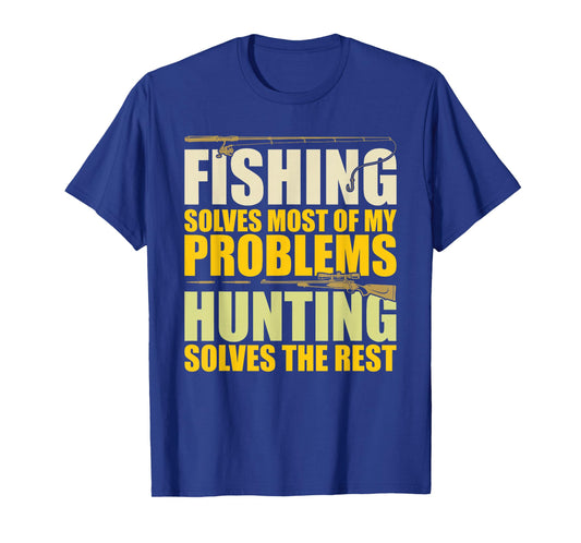 Fishing Solves Most of My Problems Hunting Solves The Rest T-Shirt
