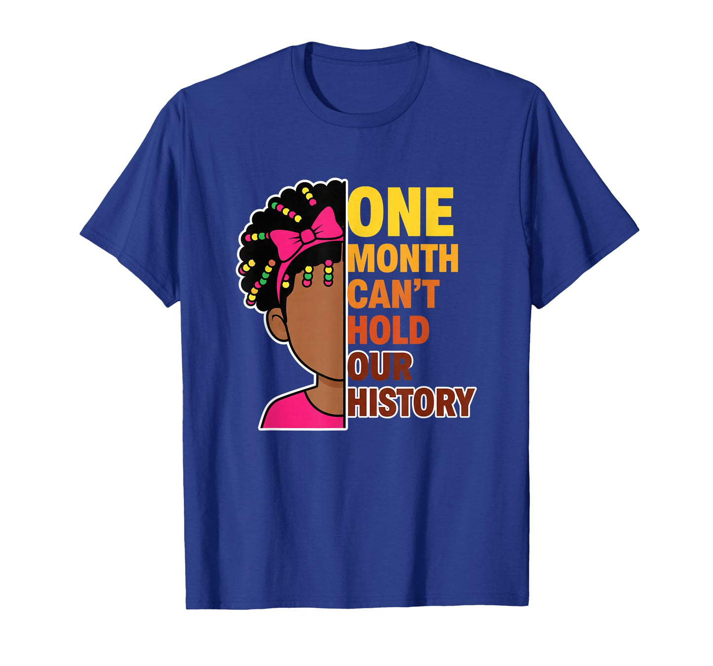 One Month Can't Hold Our History Black History Month Girl T-Shirt