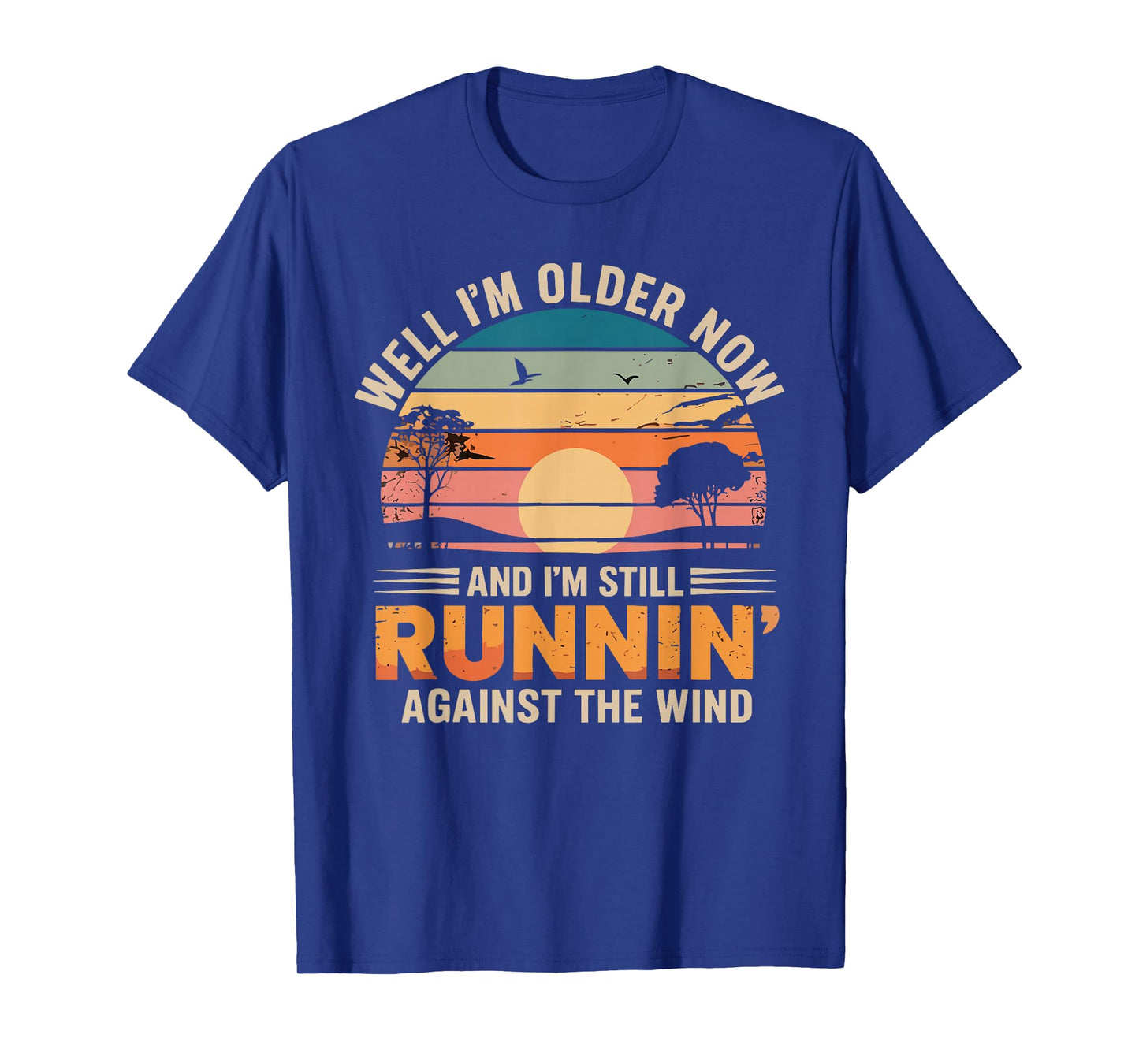 Well I’m Older Now But I’m Still Running Against The Wind T-Shirt