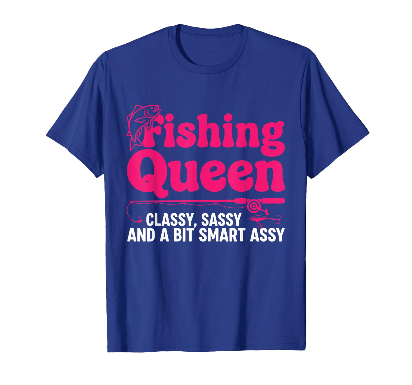 Fishing Queen Classy Sassy Smart Assy Women Ladies Angler T-Shirt
