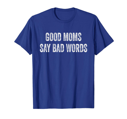 Good Moms Say Bad Words Funny Quote T-Shirt