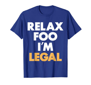 Relax Foo I'm Legal T-Shirt