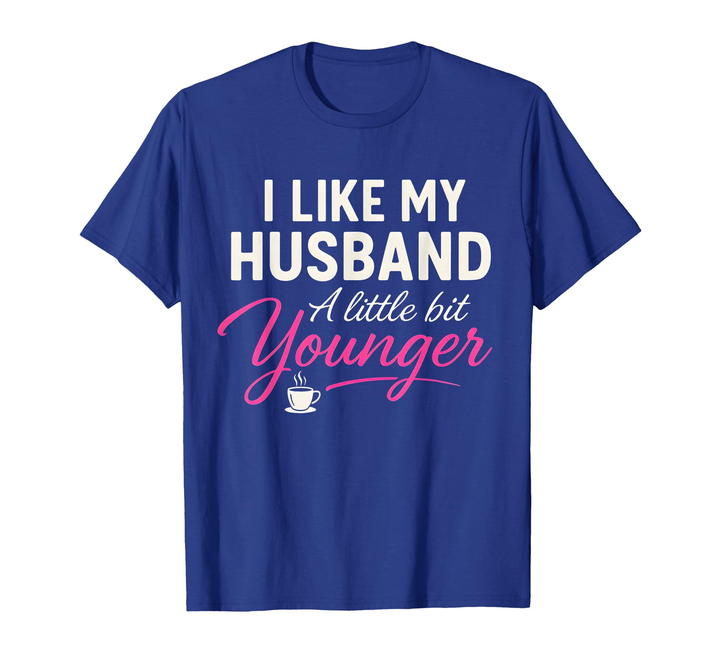 I Like My Husband A Little Bit Younger Funny Wife Marriage T-Shirt