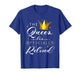 The Queen Has Retired Officially Retirement Retiree Women T-Shirt