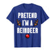 Christmas Pretend Im A Reindeer Funny Xmas Men Women Kids T-Shirt