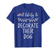 Christmas Most Likely Decorate Dog Xmas Match Women Men Kids T-Shirt