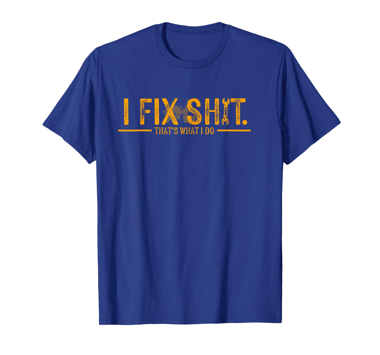 I Fix Shit That's What I Do Funny Father T-Shirt