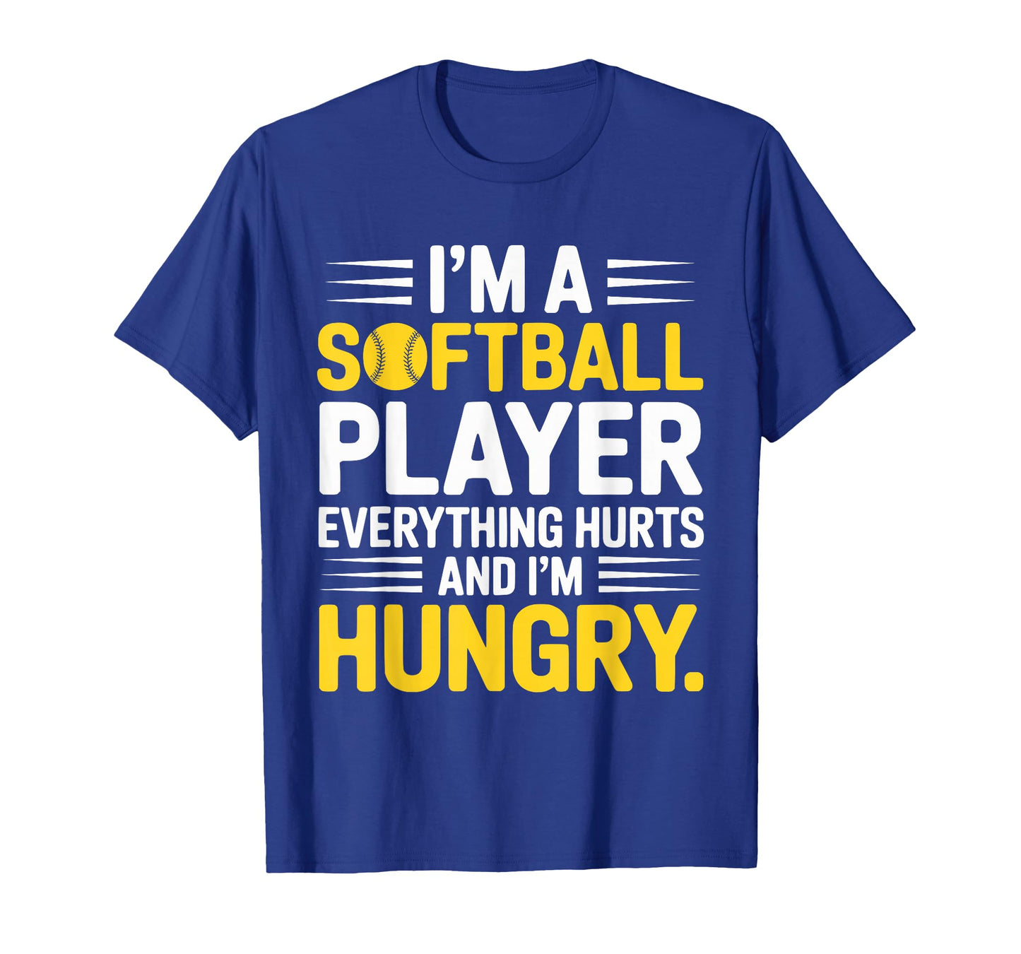 I'm A Softball Player Everything Hurts and I'm Hungry T-Shirt