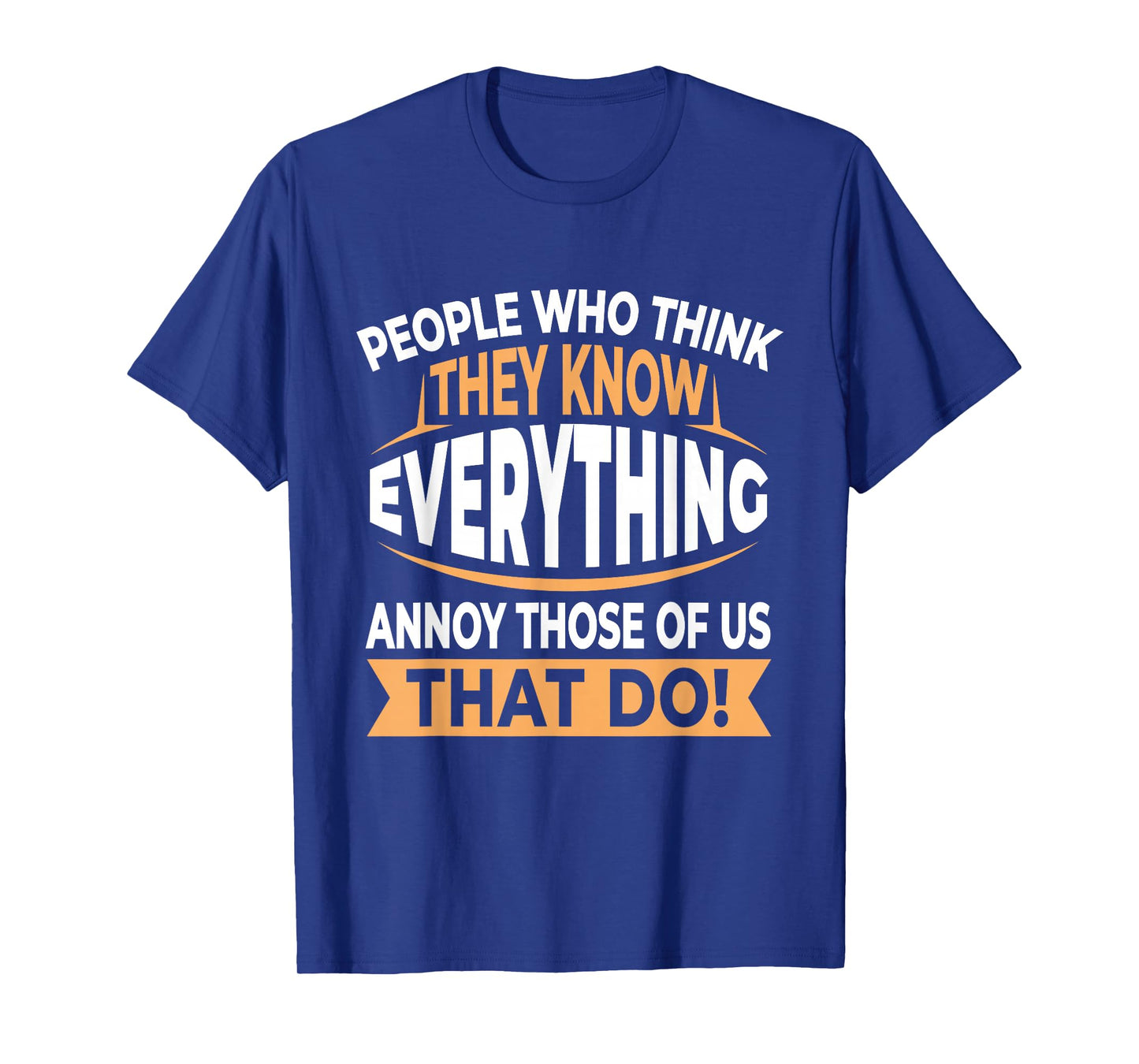 People Who Think They Know Everything Annoy Us Smartass T-Shirt