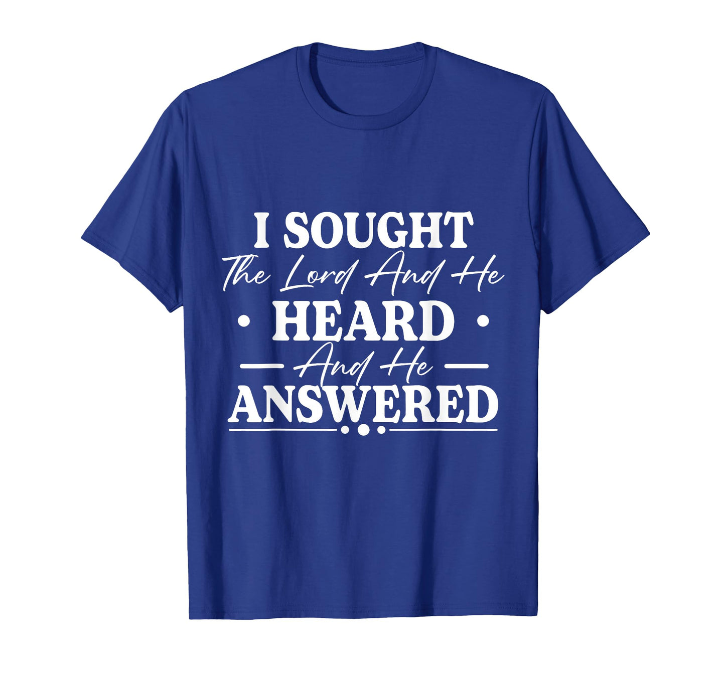 I Sought The Lord and He Heard and He Answered Christian God T-Shirt