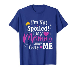 I'm Not Spoiled My Mommy Just Loves Me a Team Kids Matching T-Shirt