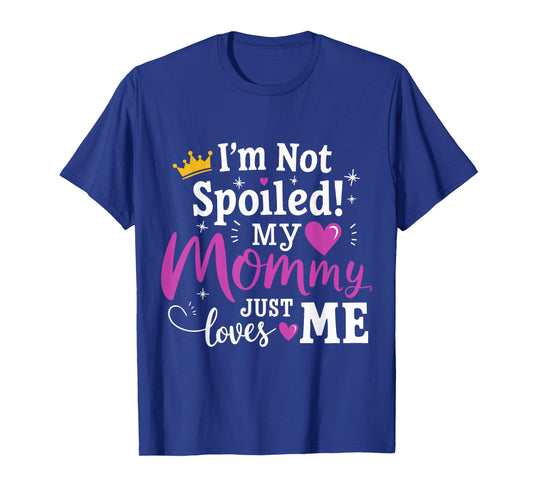 I'm Not Spoiled My Mommy Just Loves Me a Team Kids Matching T-Shirt