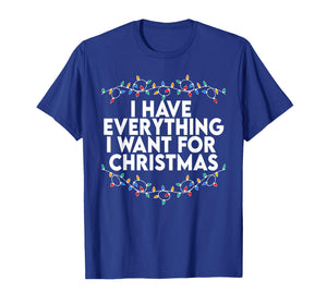 I Have Everything I Want for Christmas Its Me I'm Everything T-Shirt
