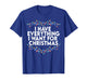 I Have Everything I Want for Christmas Its Me I'm Everything T-Shirt