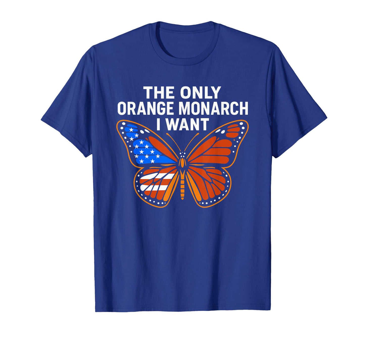 The Only Orange Monarch I Want Patriotic USA Butterfly T-Shirt