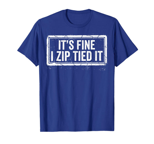 It’s Fine I Zip Tied It - Funny Mechanics Humor fix it Jokes T-Shirt